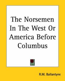The Norsemen In The West Or America Before Columbus