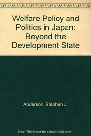 Welfare Policy and Politics in Japan: Beyond the Developmental State