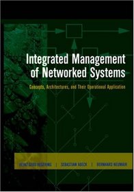 Integrated Management of Networked Systems: Concepts, Architectures, and Their Operational Application (The Morgan Kaufmann Series in Networking)