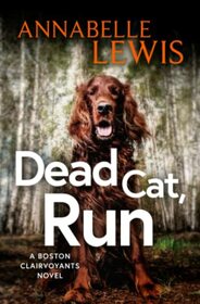 Dead Cat, Run (Boston Clairvoyants, Bk 1)