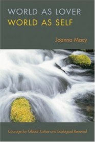 World as Lover, World as Self: A Guide to Living Fully in Turbulent times