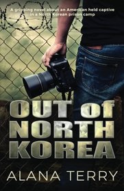 Out of North Korea: A gripping novel about an American held captive in a North Korean prison camp