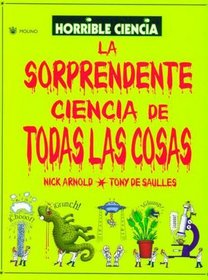 La Sorprendente Ciencia de Todas las Cosas (Horrible Ciencia) (Spanish Edition)
