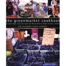 The Greenmarket Cookbook: Recipes, Tips and Lore from the World Famous Urban Farmers' Market