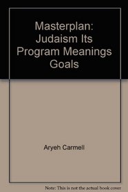 Masterplan: Judaism, Its Program, Meanings, Goals