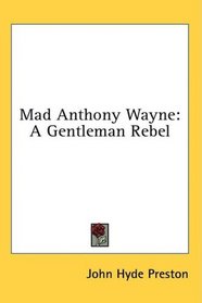 Mad Anthony Wayne: A Gentleman Rebel