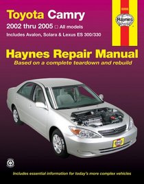 Haynes Repair Manual: Toyota Camry, Avalon, Solara, Lexus ES300/330 Repair Manual 2002-2005