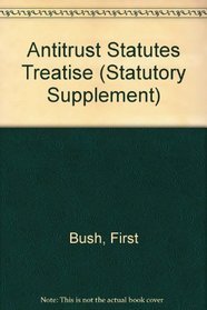 Antitrust: Statutes, Treaties, Regulations, Guidelines, Policies 2003-2004 (Statutory Supplement)