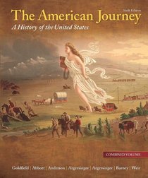 The American Journey: A History of the United States, Combined Volume, Reprint (6th Edition)