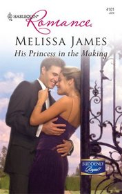 His Princess in the Making (Suddenly Royal!) (Harlequin Romance, No 4101)