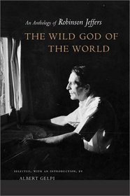 The Wild God of the World: An Anthology of Robinson Jeffers