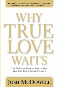 Why True Love Waits: A Definitive Book on How to Help Your Youth Resist Sexual Pressure (Powerlink Chronicles)