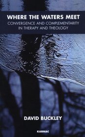 Where the Waters Meet: Convergence and Complementarity in Therapy and Theology