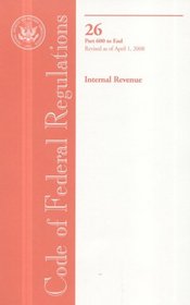 Code of Federal Regulations, Title 26, Internal Revenue, Pt. 600-End, Revised as of April 1, 2008