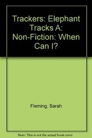 Trackers: Elephant Tracks A: Non-fiction: When Can I?