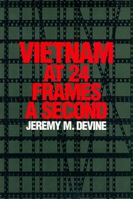 Vietnam at 24 Frames a Second: A Critical and Thematic Analysis of over 400 Films About the Vietnam War (Texas Film and Media Studies Series)