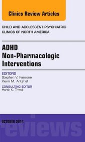 ADHD: Non-Pharmacologic Interventions,  An Issue of Child and Adolescent Psychiatric Clinics of North America, 1e (The Clinics: Internal Medicine)