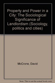 Property and Power in a City: The Sociological Significance of Landlordism