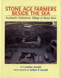 Stone Age Farmers Beside the Sea : Scotland's Prehistoric Village of Skara Brae