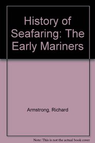 The Early Mariners - A History of Seafaring - Volume 1