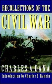 Recollections of the Civil War: With the Leaders at Washington and in the Field in the Sixties
