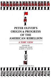 Peter Oliver's Origin and Progress of the American Rebellion: A Tory View