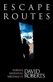 Escape Routes: Further Adventure Writings of David Roberts