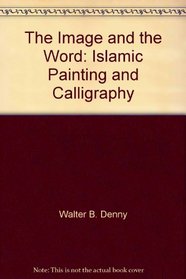 The Image and the Word: Islamic Painting and Calligraphy