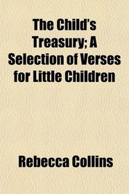 The Child's Treasury; A Selection of Verses for Little Children