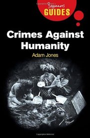 Crimes Against Humanity: A Beginner's Guide (Oneworld Beginner's Guides)