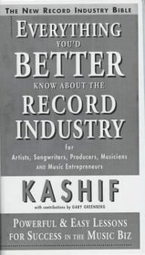 Everything You'd Better Know About the Record Industry: For Artists, Songwriters, Producers, Musicians and Music Entrepreneurs