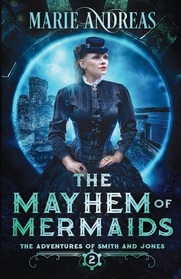 The Mayhem of Mermaids (Adventures of Smith and Jones, Bk 2)