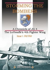 Storming the Bombers: A Chronicle of JG 4 the Luftwaffe's 4th Fighter Wing, Volume 1: 1942-1944