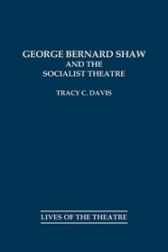 George Bernard Shaw and the Socialist Theatre (Contributions in Drama and Theatre Studies: Lives of the Theatre)