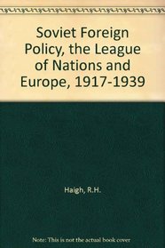 Soviet Foreign Policy, the League of Nations and Europe, 1917-1939