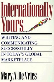 Internationally Yours: Writing and Communicating Successfully in Today's Global Marketplace