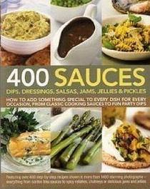 400 Sauces: Dips, Dressings, Salsas, Jams, Jellies & Pickles