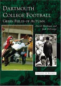 Dartmouth College Football: Green Fields of Autumn (Images of Sports: New Hampshire) (Images of Sports)