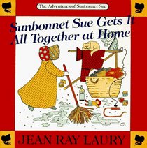 Sunbonnet Sue Gets It All Together at Home (The adventures of Sunbonnet Sue)