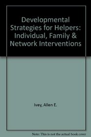 Developmental Strategies for Helpers: Individual, Family & Network Interventions
