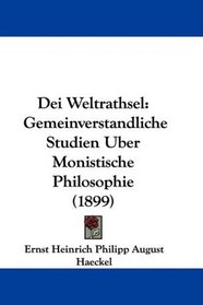 Dei Weltrathsel: Gemeinverstandliche Studien Uber Monistische Philosophie (1899) (German Edition)