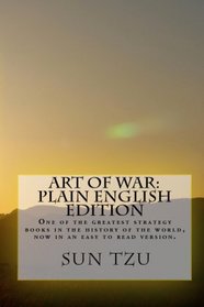 Art Of War Plain English Edition: One Of The Greatest Strategy Books In The History Of The World, Now In An Easy To Read Version.