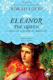 Eleanor the Queen: A Novel of Eleanor of Aquitaine