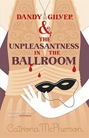 Dandy Gilver and the Unpleasantness in the Ballroom (Dandy Gilver, Bk 10)