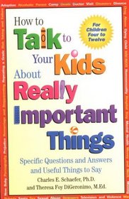 How to Talk to Your Kids About Really Important Things : Specific Questions and Answers and Useful Things to Say