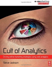 Cult of Analytics: Driving online marketing strategies using web analytics (Emarketing Essentials)