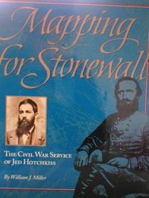 Mapping for Stonewall: The Civil War Service of Jed Hotchkiss