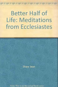Better Half of Life: Meditations from Ecclesiastes