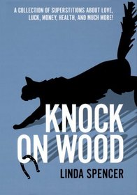 Knock on Wood:  A Collection of Superstitions Love, Luck, Money, Health, and Much More!
