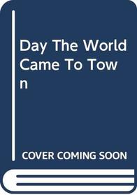 Day the World Came to Town